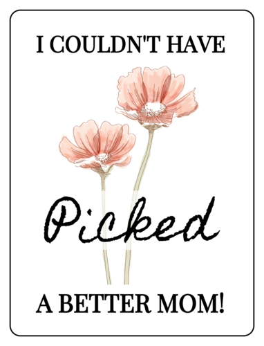"I couldn't have picked a better mom" wine bottle label template for Mother's Day