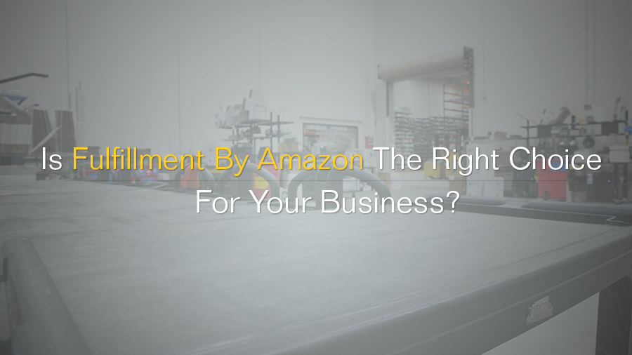 Is Fulfillment By Amazon the right decision for your company?