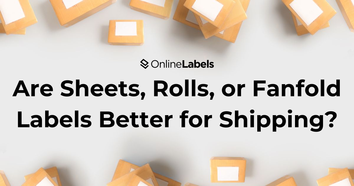 Are Sheets, Rolls, or Fanfold Better for Printing Shipping Labels?