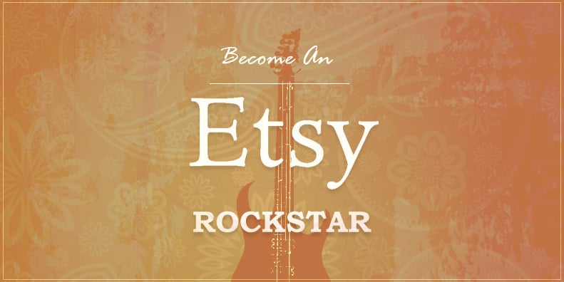Become An Etsy Rockstar - Tips from the Sellers That Do It Best
