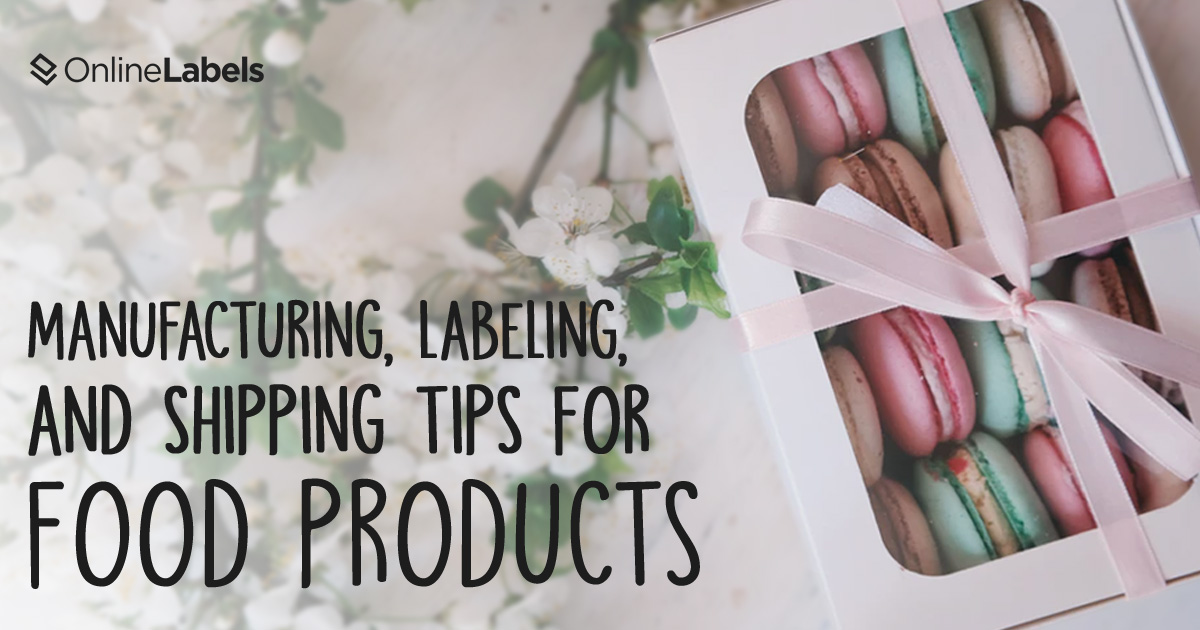 How to Manufacture, Label, and Ship Food Products Like a Pro