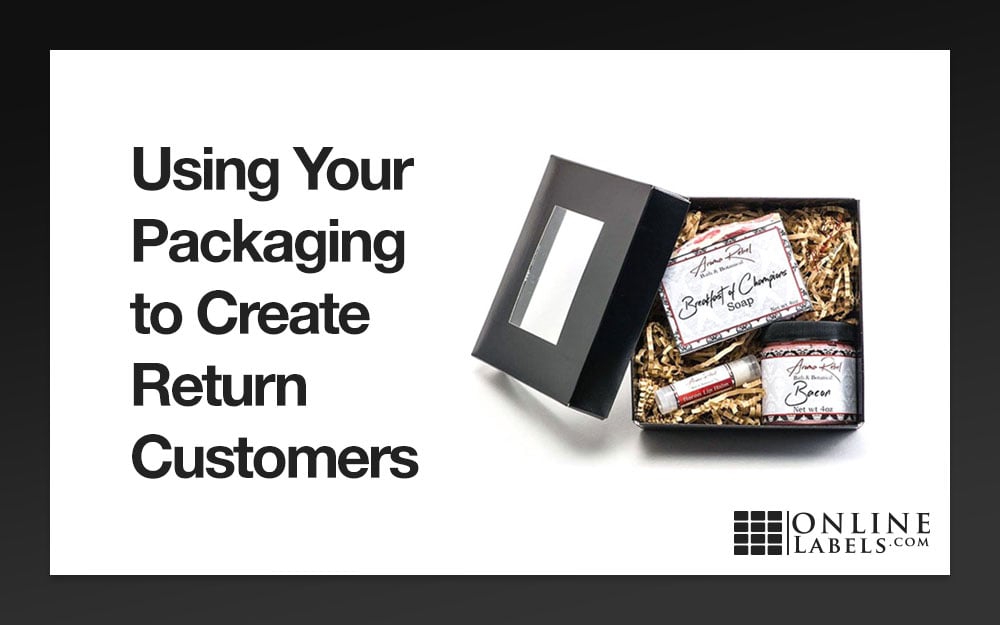 Using Your Packaging to Create Return Customers