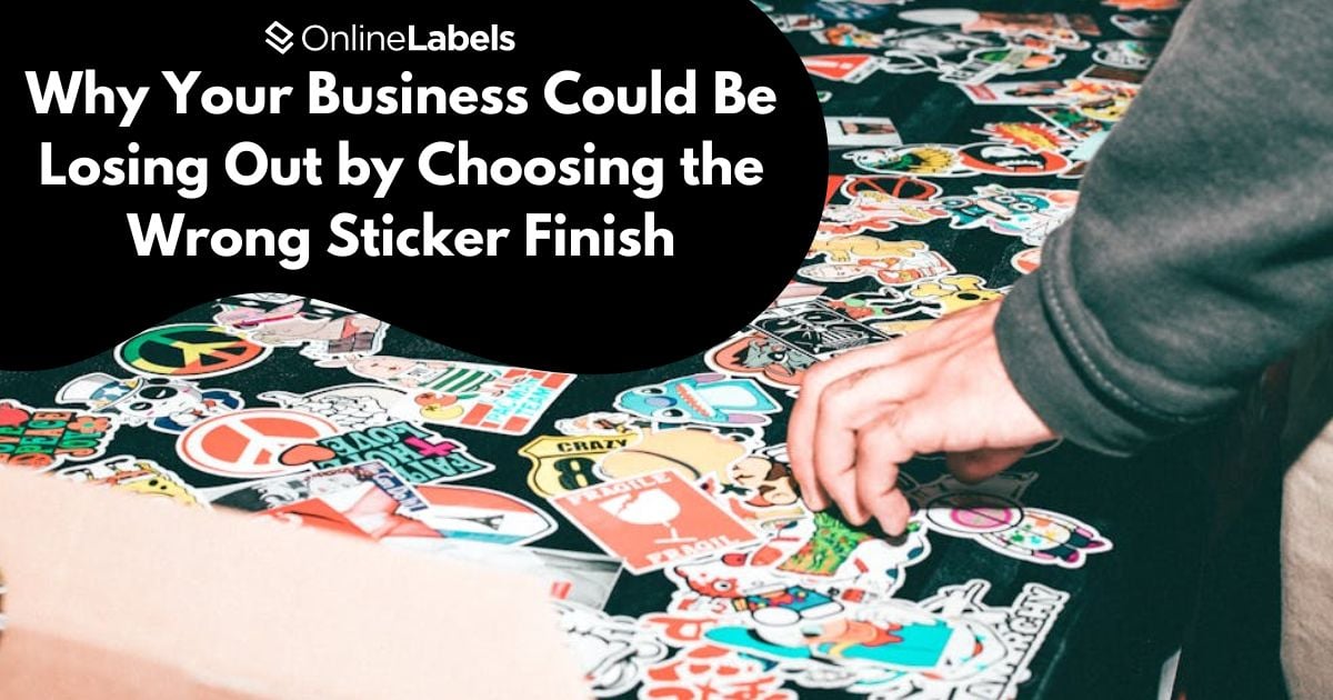 Why Your Business Could Be Losing Out by Choosing the Wrong Sticker Finish